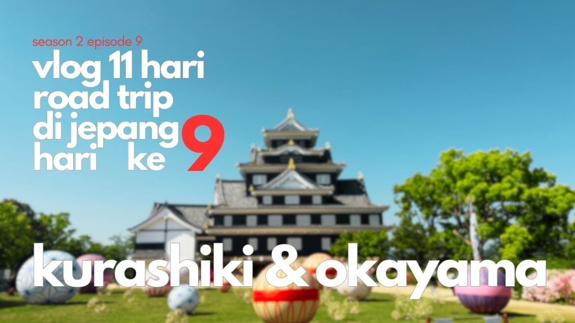 S2E9 VLOG 11 HARI ROAD TRIP DI JEPANG HARI KE 9 KE KURASHIKI OKAYAMA