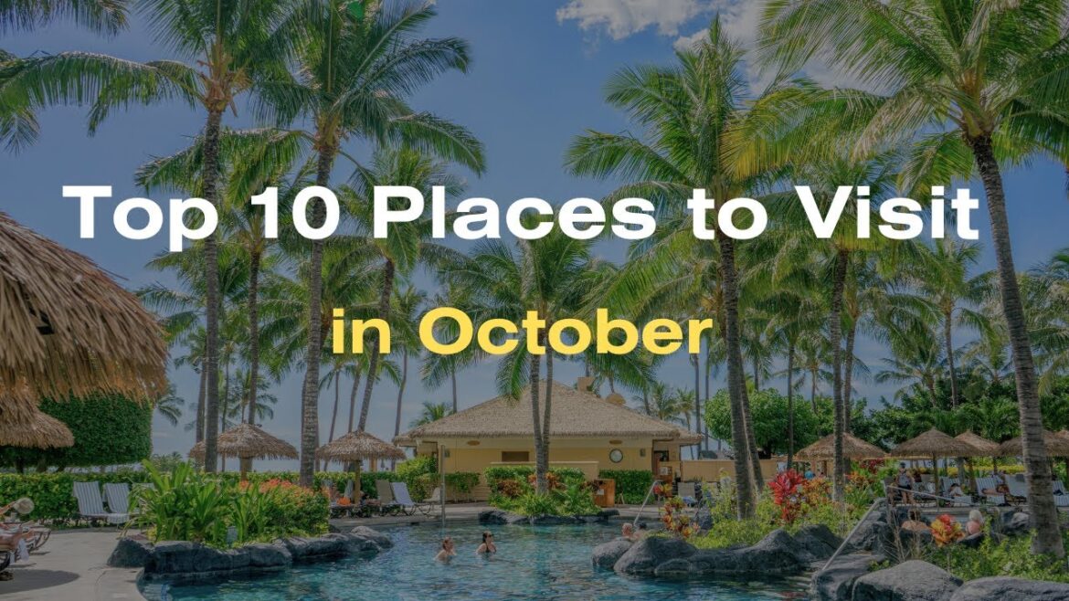 Exploring the Top 10 Places to Visit in October Exploring the Top 10 Places to Visit in October