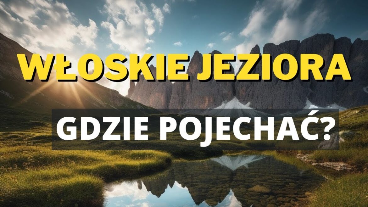 Włoskie jeziora: Odkryj cuda natury w sercu majestatycznych gór!