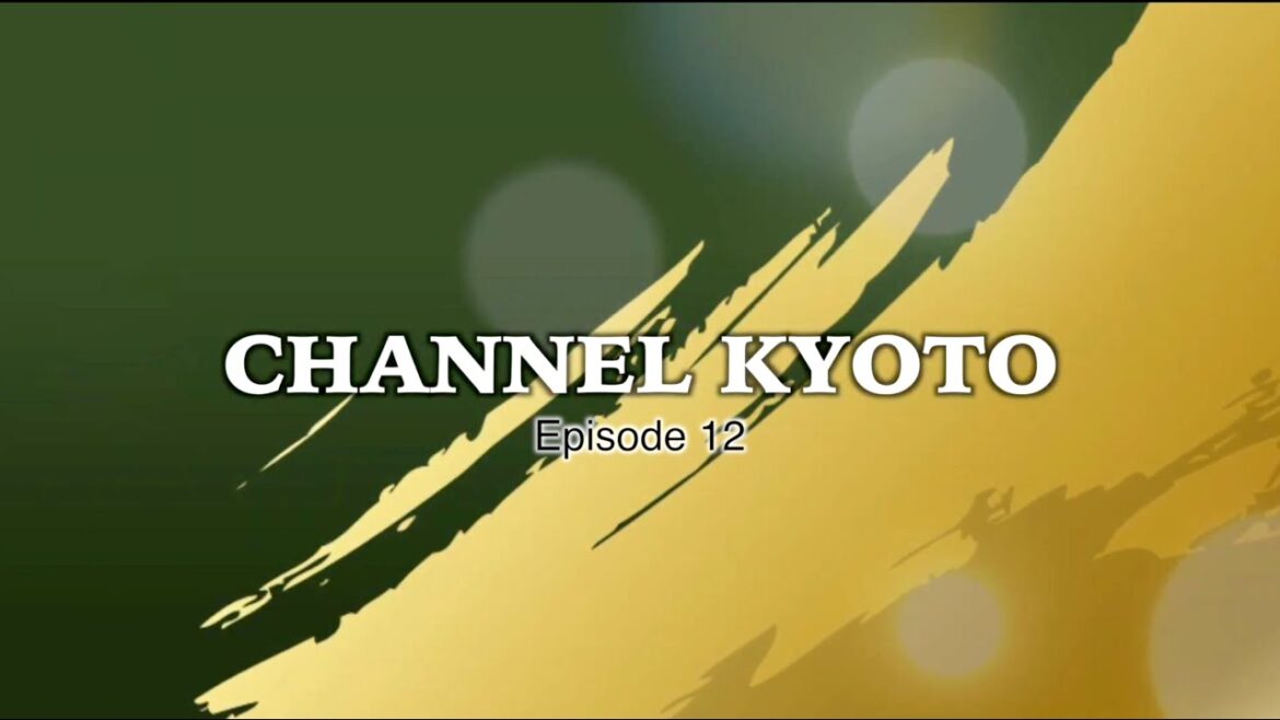 Channel KYOTO Episode 12 is on, visit sakuratv.com and watch 24/7 Free Japanese TV service