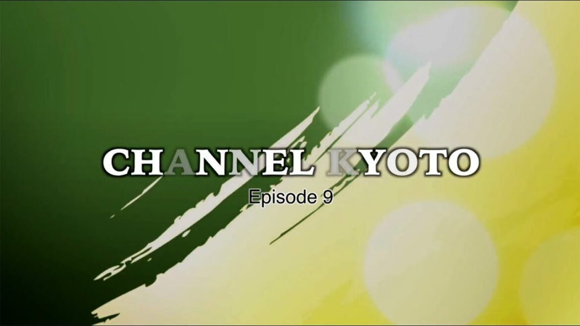 Channel KYOTO Episode 9. Everything about KYOTO is here. Channel KYOTO Episode 9. Everything about KYOTO is here.