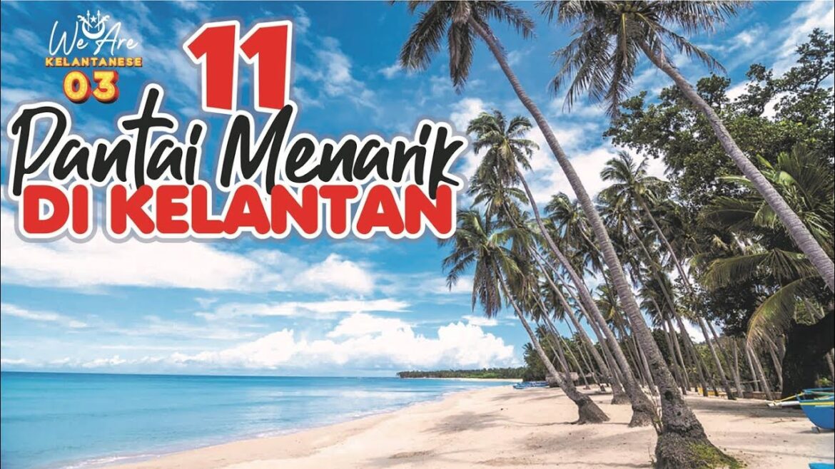 Dimana Pantai Menarik di Kelantan.Jom lawati 11 pantai menarik di kelantan Dimana Pantai Menarik di Kelantan.Jom lawati 11 pantai menarik di kelantan