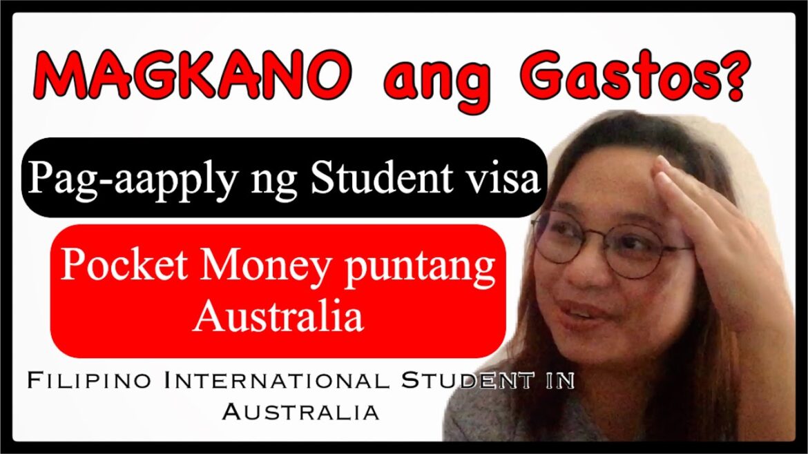 MAGKANO Ang GASTOS pagAPPLY ng STUDENT VISA + POCKET MONEY puntang AUSTRALIA