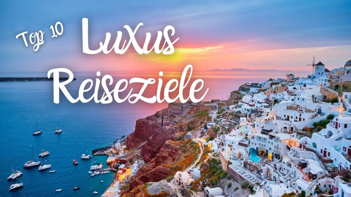 Top 10 Luxus Reiseziele / Most wanted luxury travel! / Reiseziele 2023