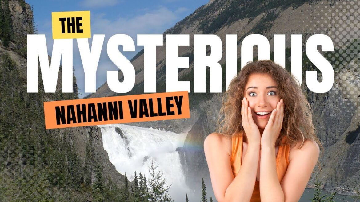 The Mysterious Nahanni Valley
