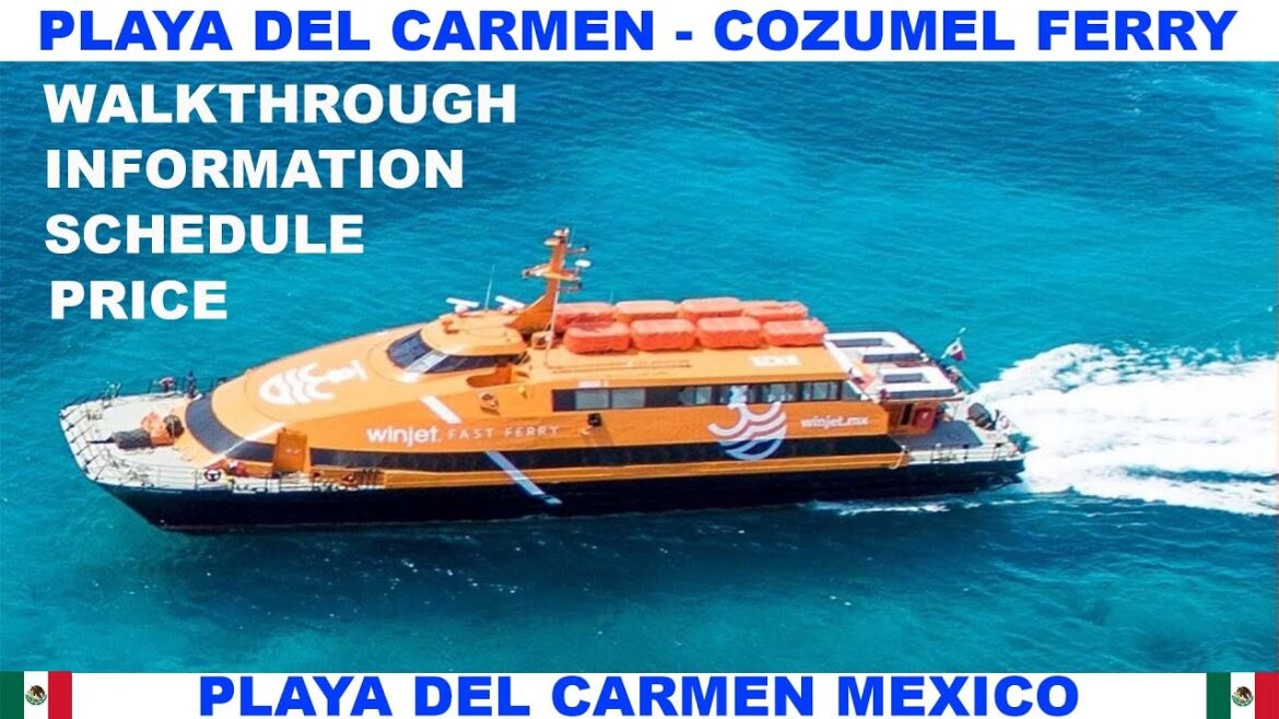 PLAYA  DEL CARMEN TO COZUMEL FERRY - WALKTHROUGH - INFORMATION - SCHEDULE - PRICE - EXPECTATIONS