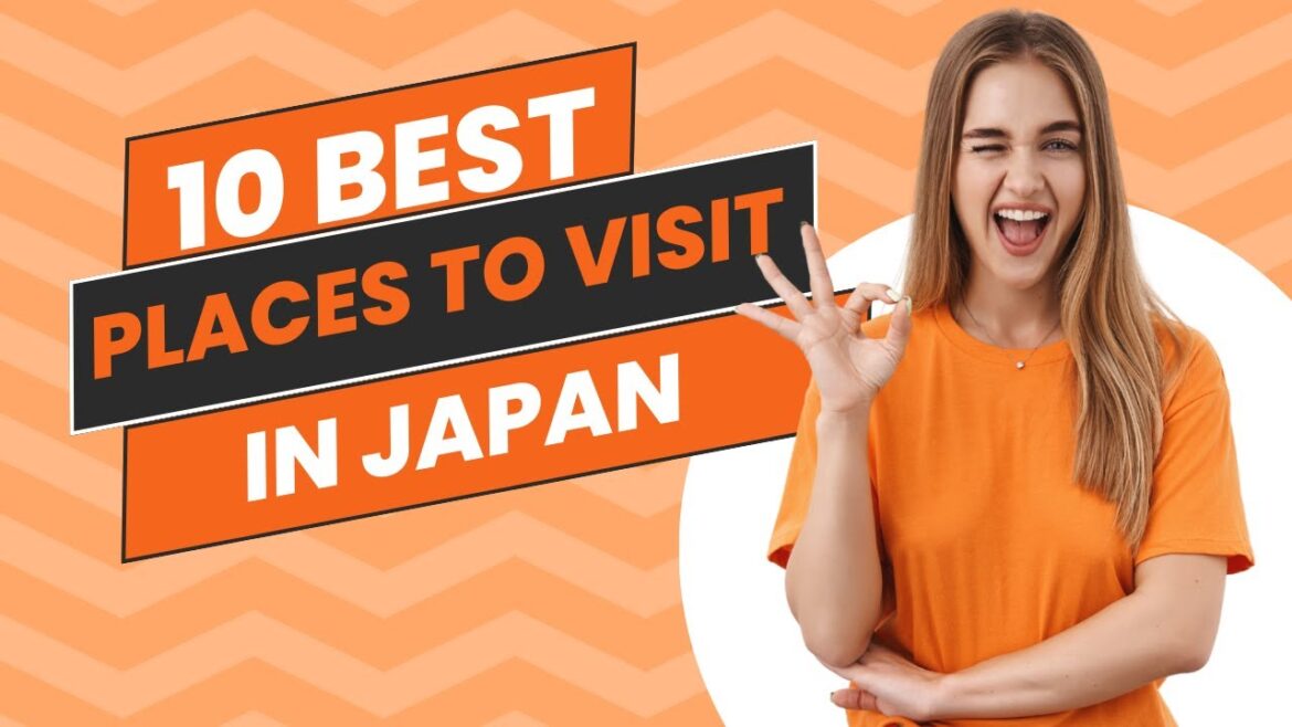 10 Best Places to Visit in Japan 10 Best Places to Visit in Japan