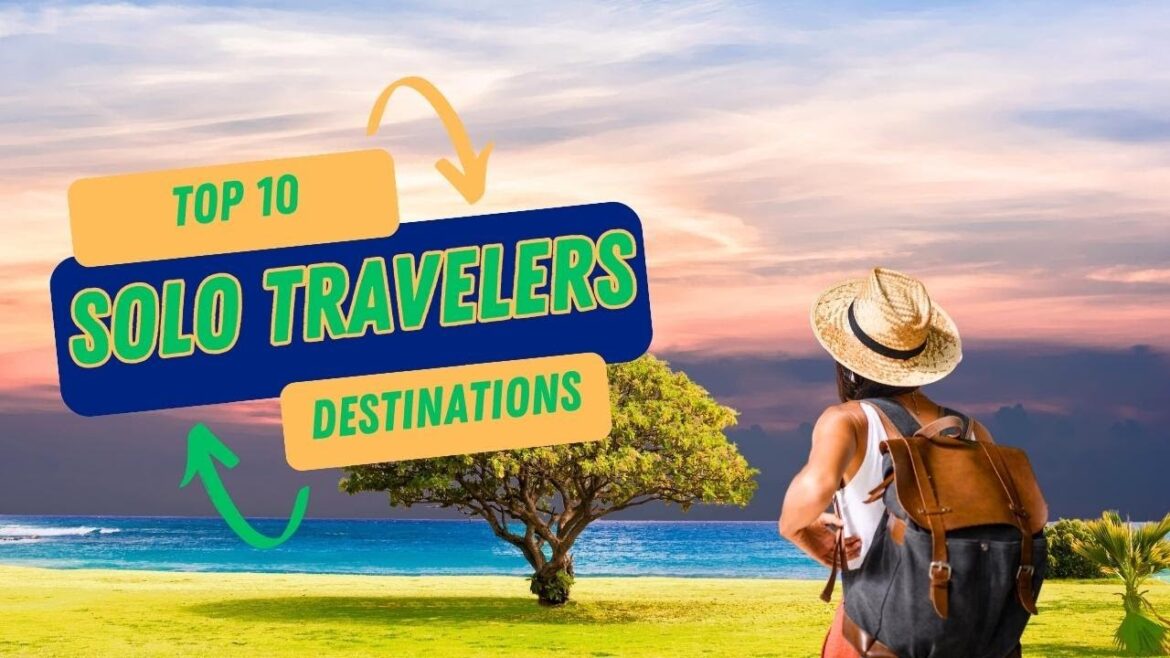 10 Epic Destinations Every Solo Traveler Needs to Experience
