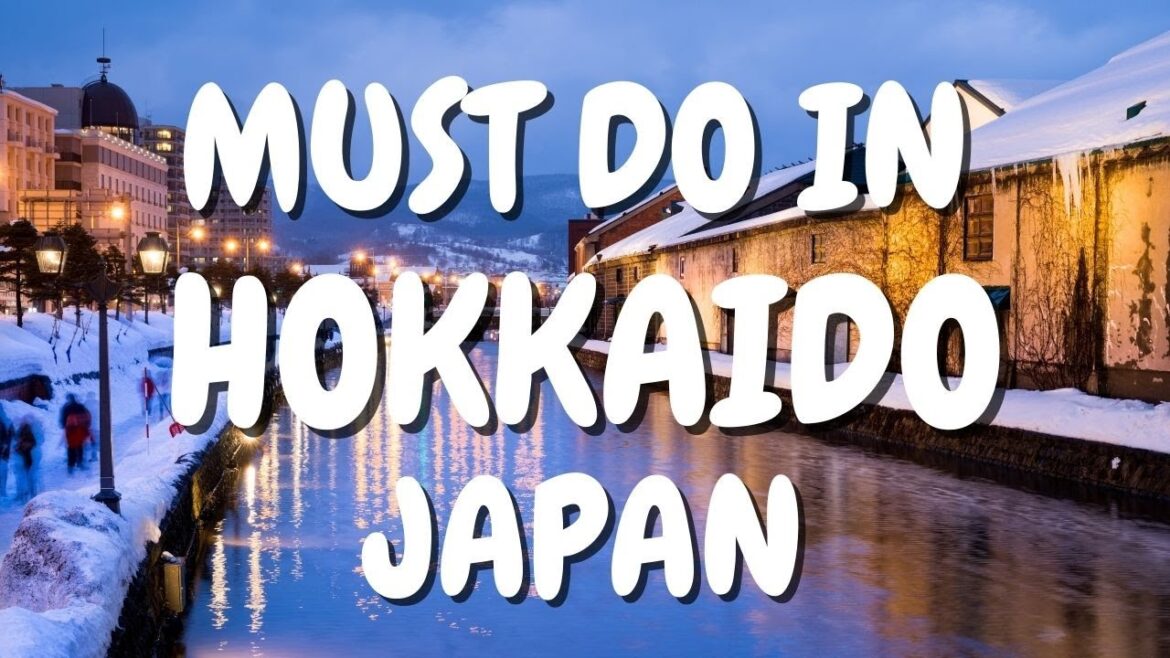 MUST DO IN HAKKAIDO, JAPAN MUST DO IN HAKKAIDO, JAPAN