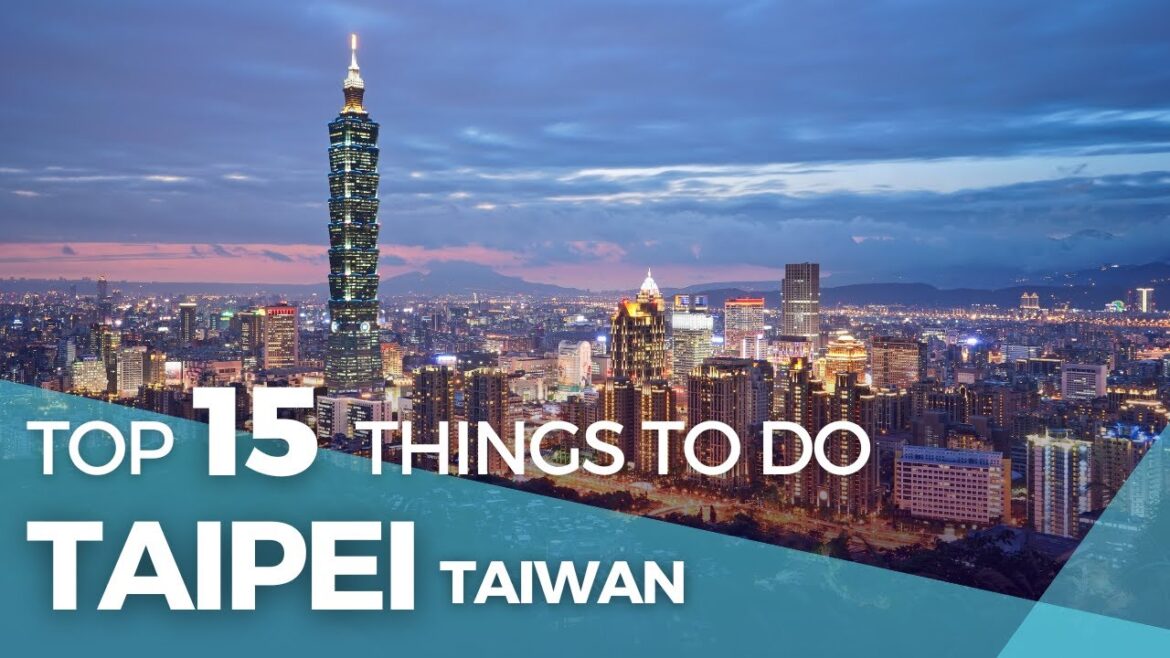 Taiwan Travel: Top 15 Things To Do in Taipei Taiwan Taiwan Travel: Top 15 Things To Do in Taipei Taiwan