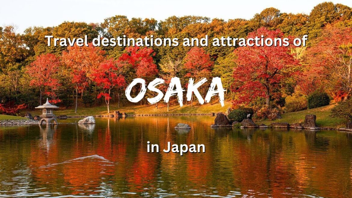 Travel destinations and Attractions  of Osaka in japan| Osaka Tourist Places☺✌