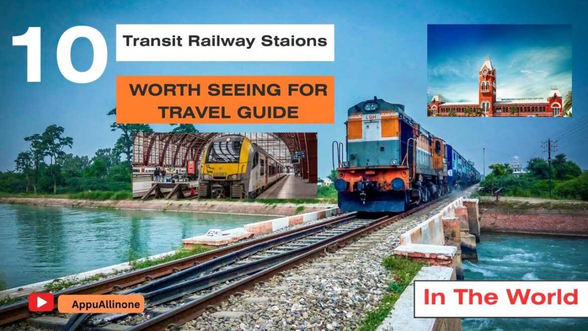 Top 10 Transit Railway Stations Worth Seeing for Travel Guide
