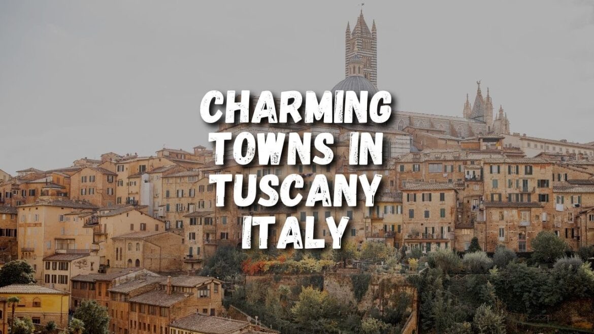 10 Charming Towns To Visit in Tuscany Italy 10 Charming Towns To Visit in Tuscany Italy