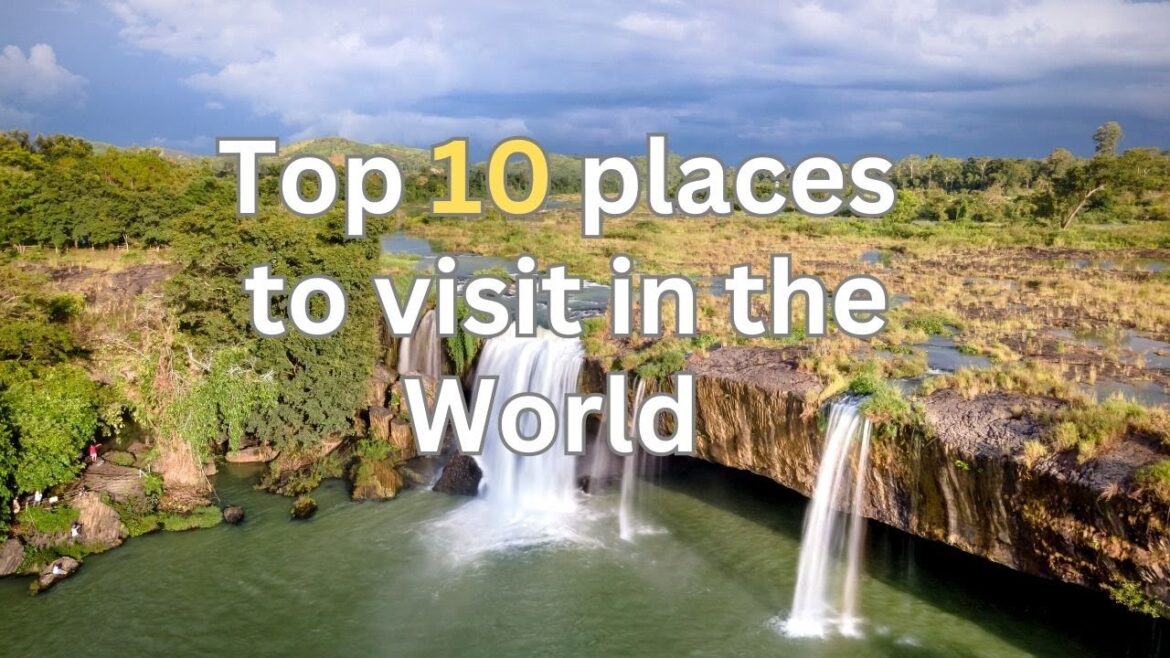 Top 10 places to visit in the world -Travel Guide Top 10 places to visit in the world -Travel Guide