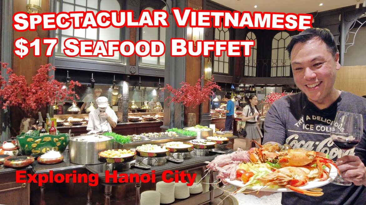 Incredible $17 Luxury Vietnamese Seafood Buffet in Hanoi Incredible $17 Luxury Vietnamese Seafood Buffet in Hanoi
