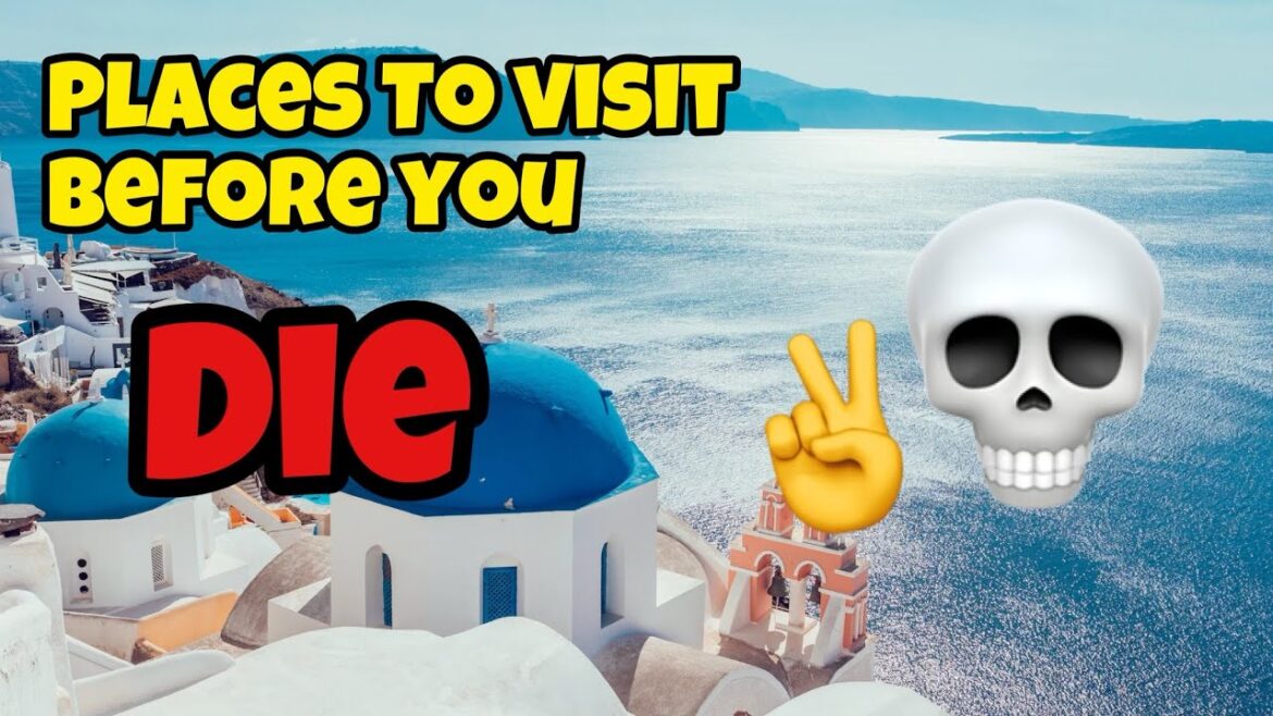 Places You Will Want to Travel to BEFORE You Die Places You Will Want to Travel to BEFORE You Die