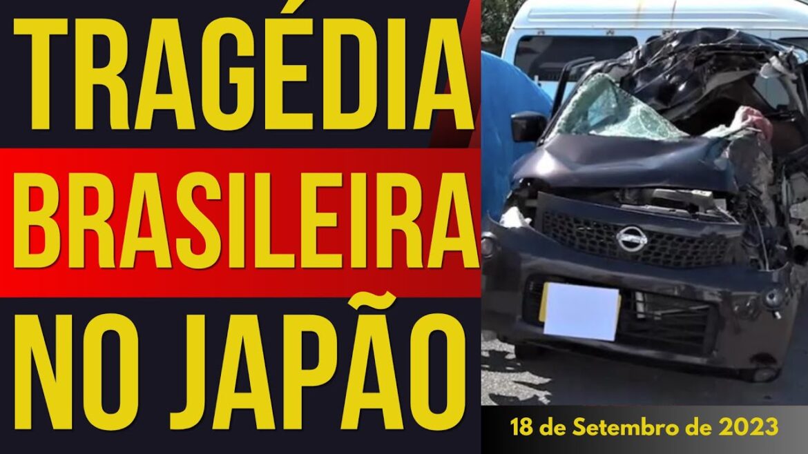 TRAGÉDIA BRASILEIRA CHOCA O JAPÃO – 18/SETEMBRO/2023 TRAGÉDIA BRASILEIRA CHOCA O JAPÃO - 18/SETEMBRO/2023