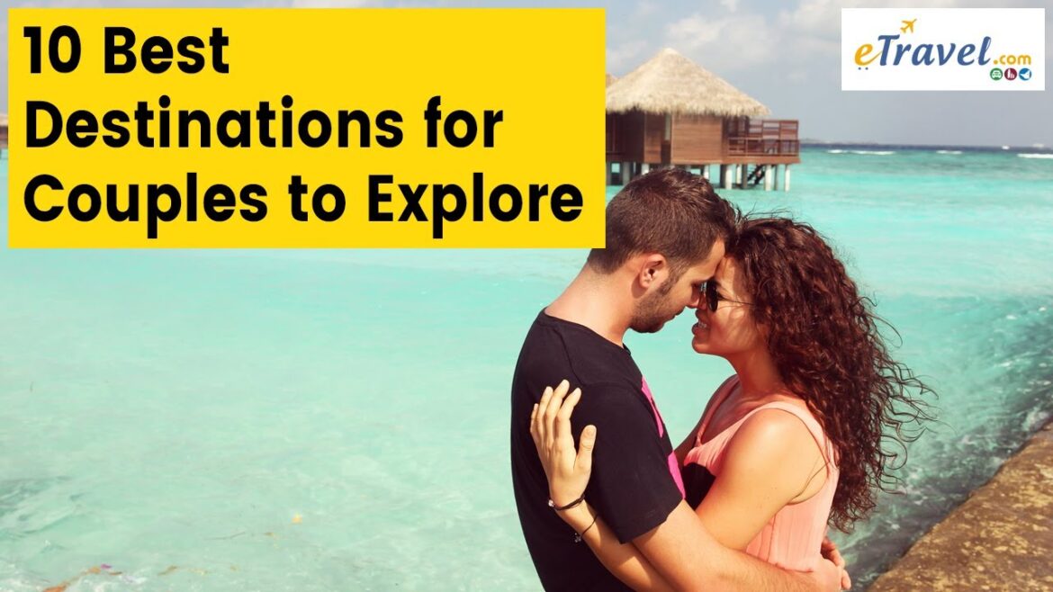 10 Best Destinations for Couples to Explore | eTravel.com 10 Best Destinations for Couples to Explore | eTravel.com