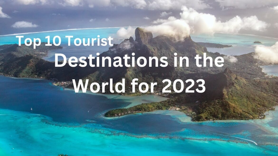Top 10 Must-Visit Destinations in 2023: World's Best Travel Spots 🌍✈️