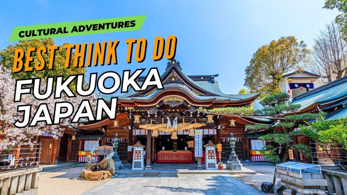 Cultural Adventures – Top 10 Things to Do in Fukuoka, Japan Cultural Adventures - Top 10 Things to Do in Fukuoka, Japan