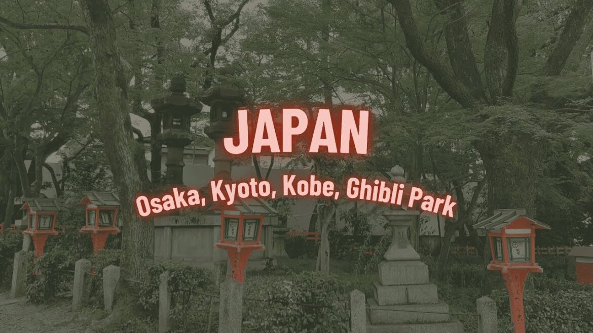 A WEEK IN JAPAN (Osaka, Kyoto, Kobe, Ghibli Park) A WEEK IN JAPAN (Osaka, Kyoto, Kobe, Ghibli Park)