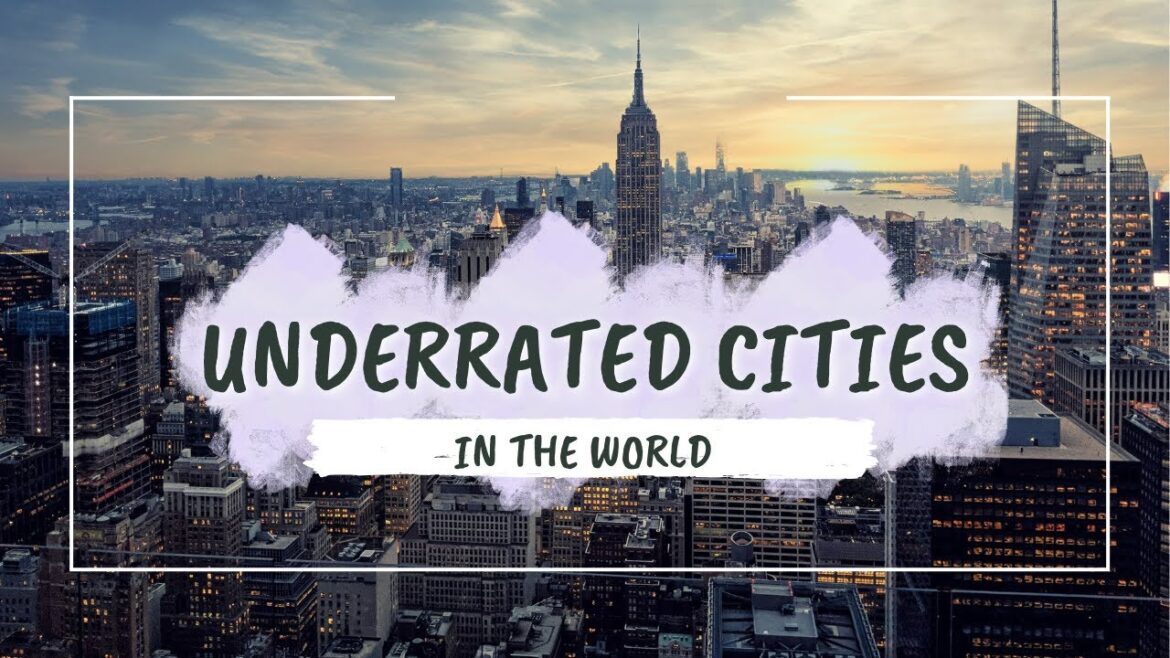 Exploring Hidden Gems: 10 Most Underrated Cities in the World in 2023 Exploring Hidden Gems: 10 Most Underrated Cities in the World in 2023
