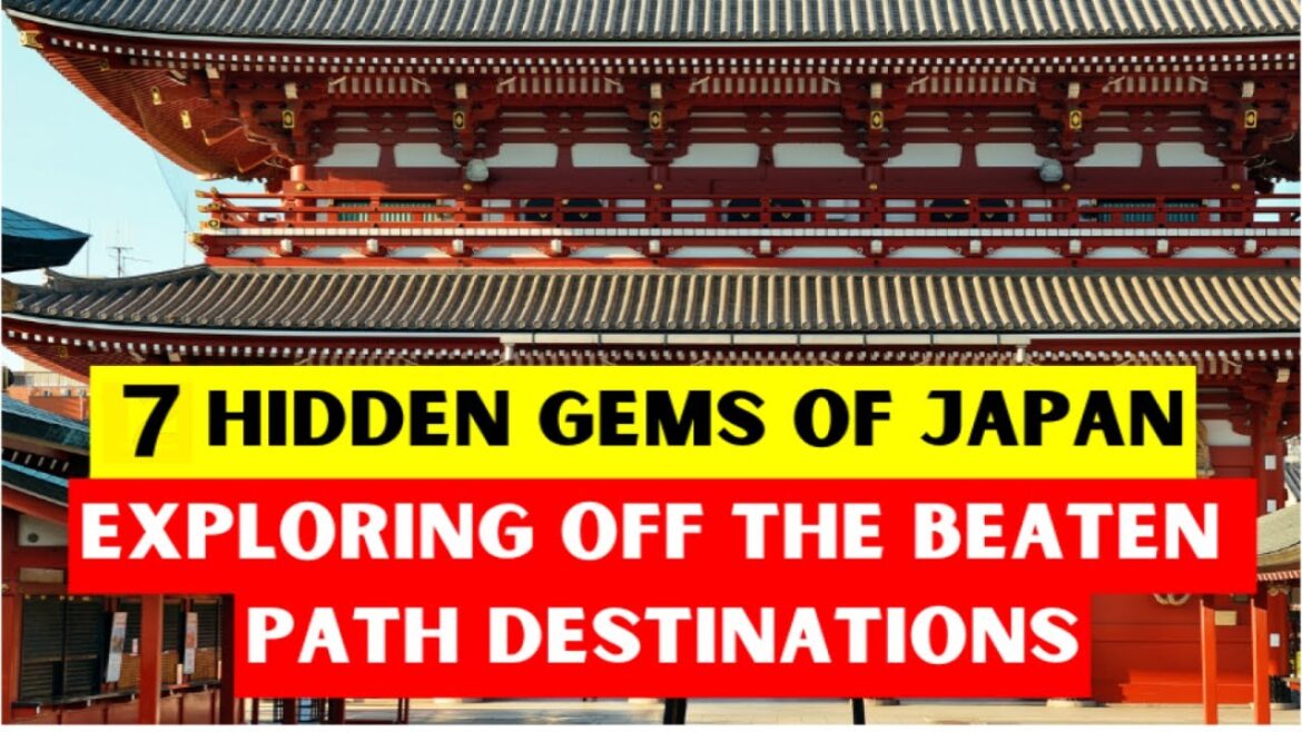 7 Hidden Gems of Japan: Exploring Off-the-Beaten-Path Destinations 7 Hidden Gems of Japan: Exploring Off-the-Beaten-Path Destinations
