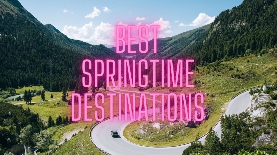 Best Springtime Destinations Best Springtime Destinations