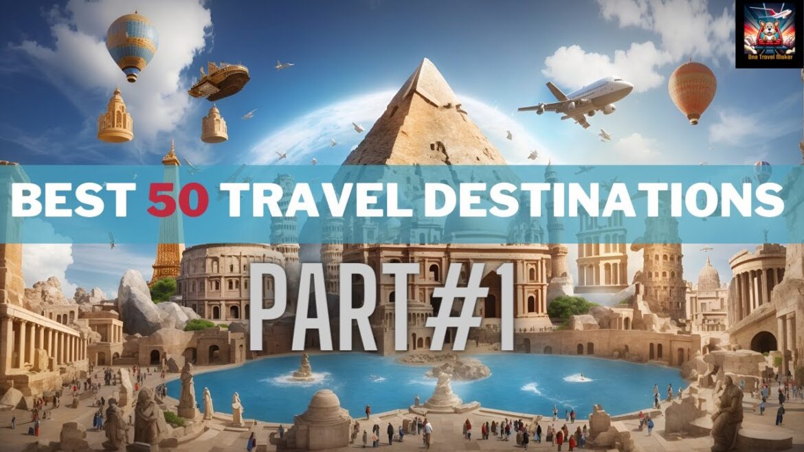 Discover the 50 Best Worldwide Travel Destinations (Part 1) Discover the 50 Best Worldwide Travel Destinations (Part 1)
