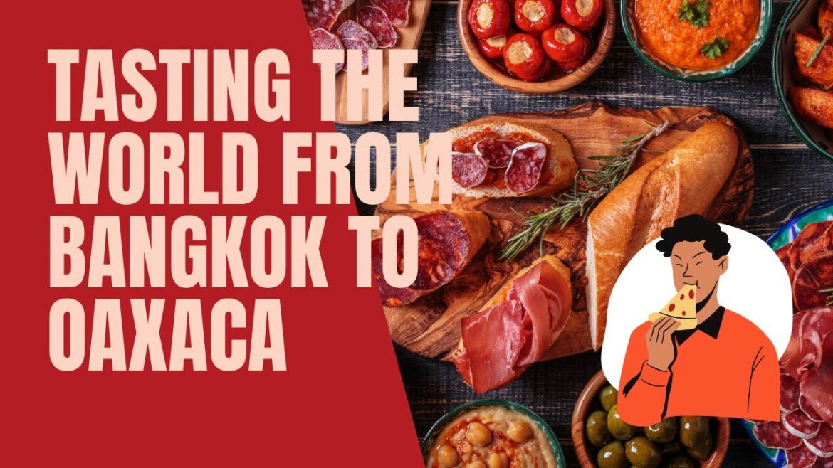 Culinary Journeys: Tasting the World from Bangkok to Oaxaca | Global Food Exploration