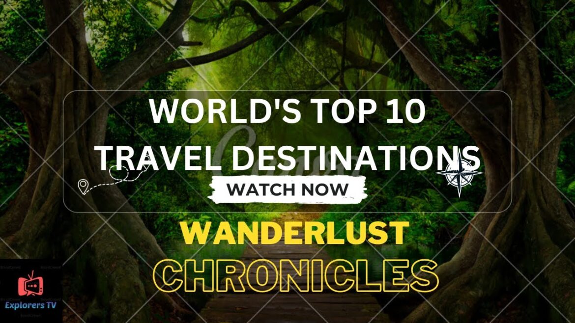 "Wanderlust Chronicles: Unveiling the World's Top 10 Travel Destinations"