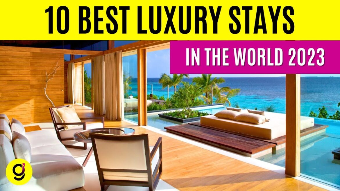 10 Best Luxury Stays in The World 2023!