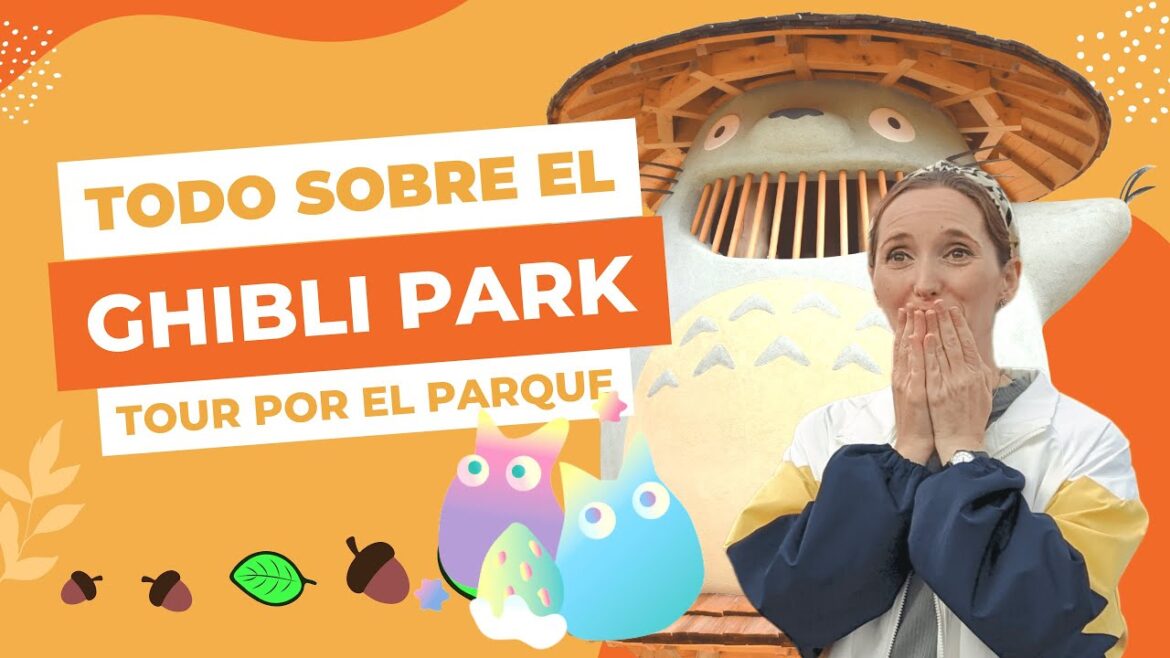 EL GHIBLI PARK | Tour por el parque Ghibli