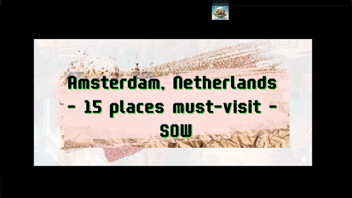 Amsterdam, Netherlands - 15 places most-visit - SOW #tour #tourism #tourist #sightseeing #world