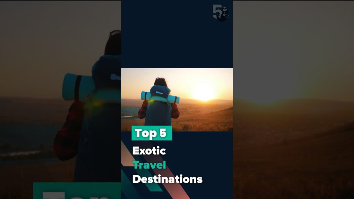 Top 5 Exotic Travel Destinations - Discover the World's Hidden Gems!