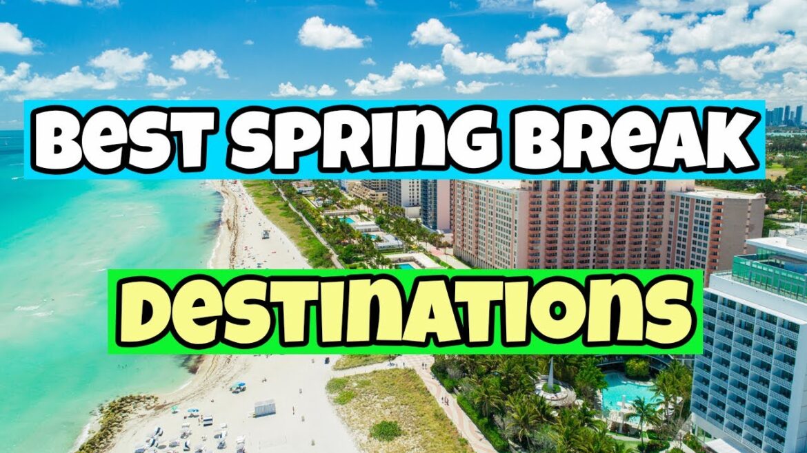 The Best Spring Break Destinations | Travel Guide 2023