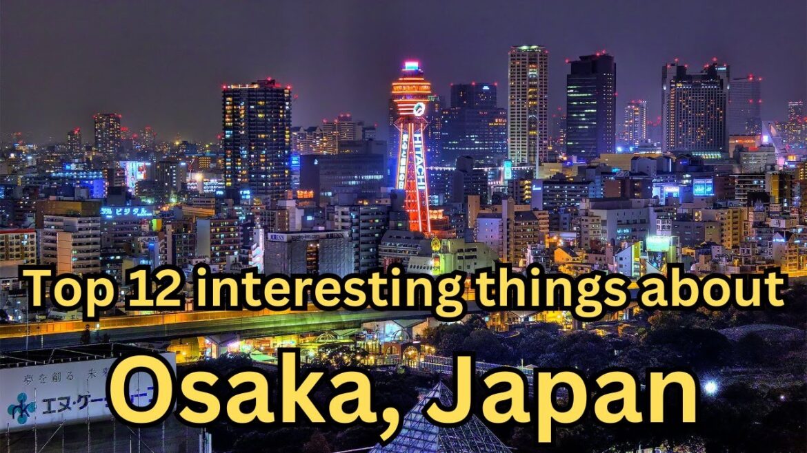 Top 12 interesting things about Osaka, Japan | things to do in Osaka Top 12 interesting things about Osaka, Japan | things to do in Osaka