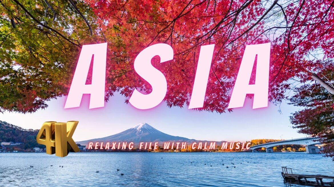 Asia 4k-Scenic Relaxation Film With Calming Music-More than one country in one video