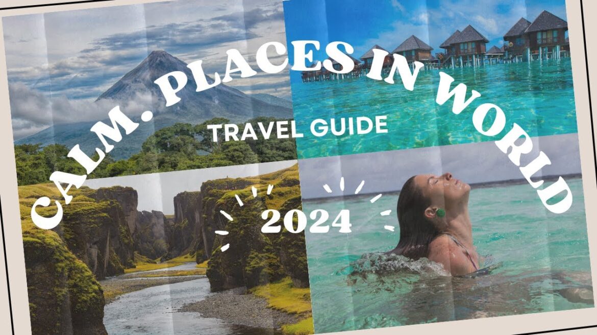 the best calm places to visite in the world 2024 the best calm places to visite in the world 2024