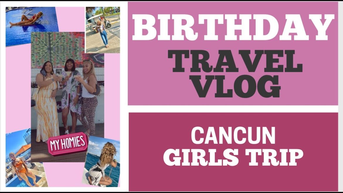 CANCUN Birthday Getaway