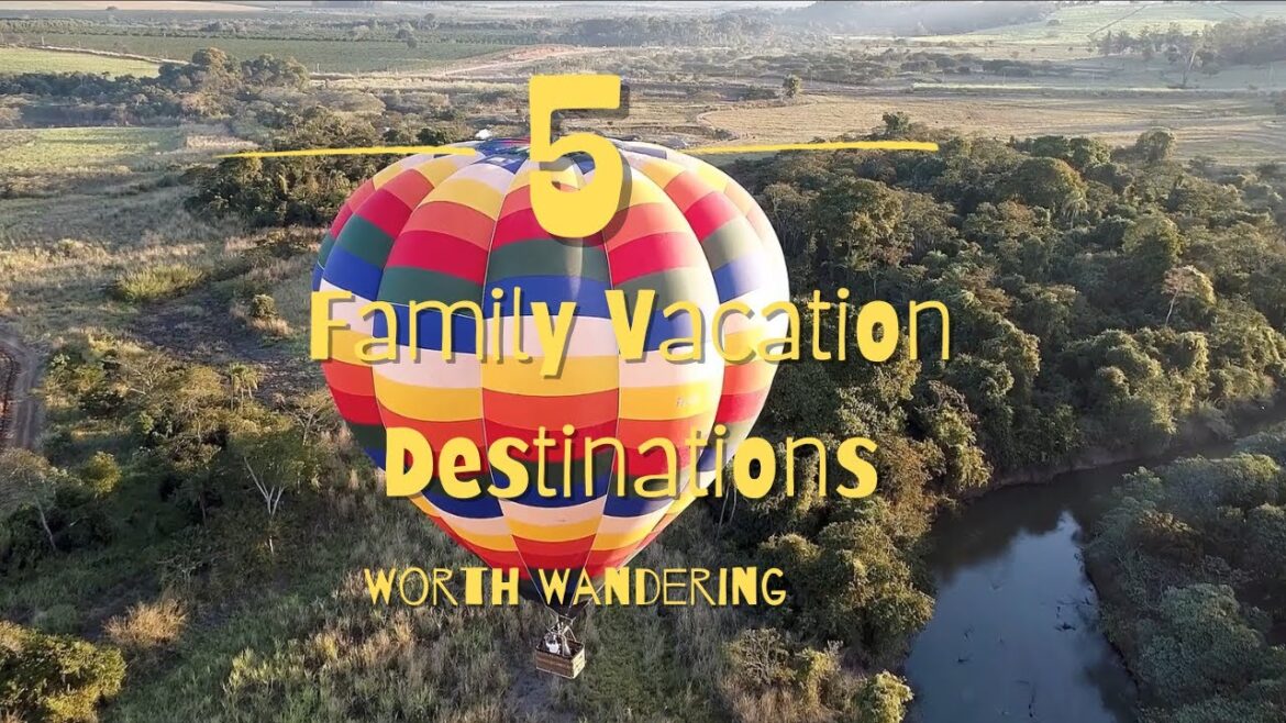 Top 5 Family Vacation Destinations Worth Wandering for the Ultimate Family Trip! Top 5 Family Vacation Destinations Worth Wandering for the Ultimate Family Trip!