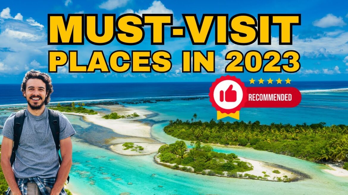 10 Places You MUST Visit Before The End Of 2023 10 Places You MUST Visit Before The End Of 2023