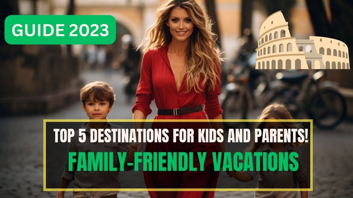 Top 5 Destinations for Kids and Parents! Family-Friendly Vacations Top 5 Destinations for Kids and Parents! Family-Friendly Vacations