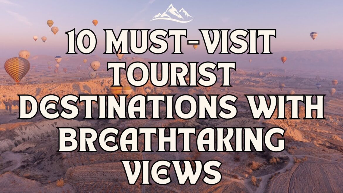 Explore the Top 10 Unmissable Tourist Destinations - A Travel Guide to Stunning Places