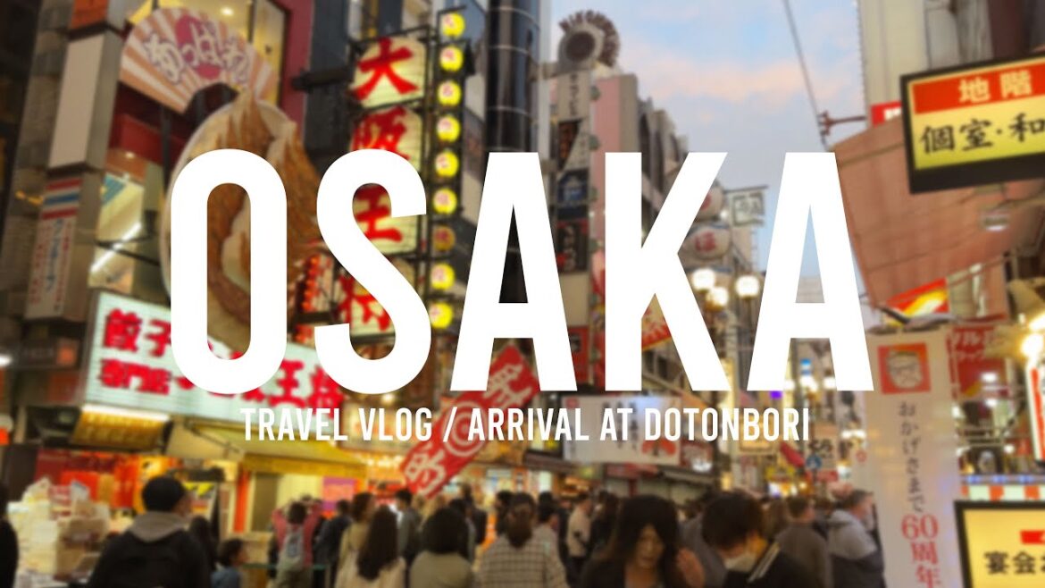 Osaka Travel Vlog | Day One: Arrival at Dotonbori