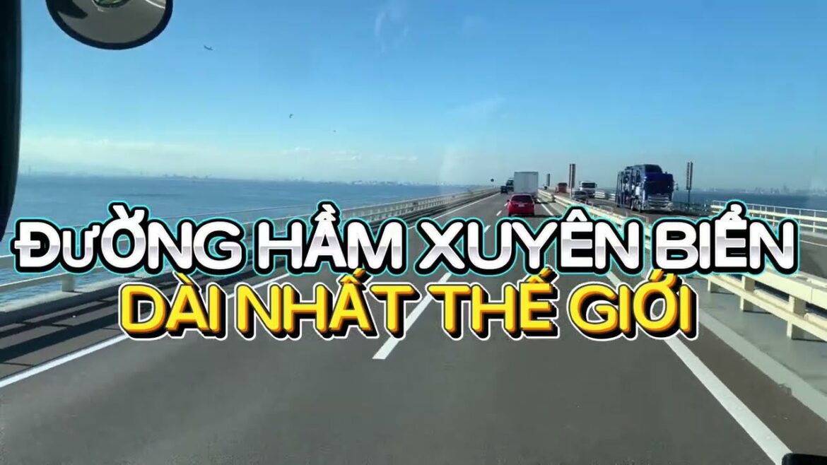 ĐƯỜNG HẦM XUYÊN BIỂN DÀI NHẤT THẾ GIỚI