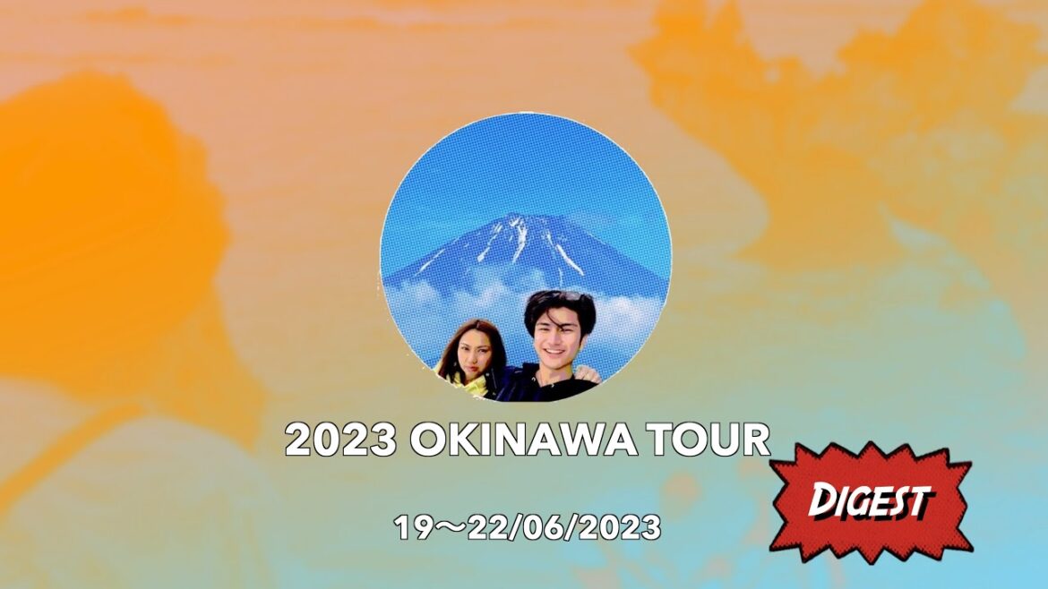 19-22/06/2023 2023 Okinawa Tour Digest 19-22/06/2023 2023 Okinawa Tour Digest