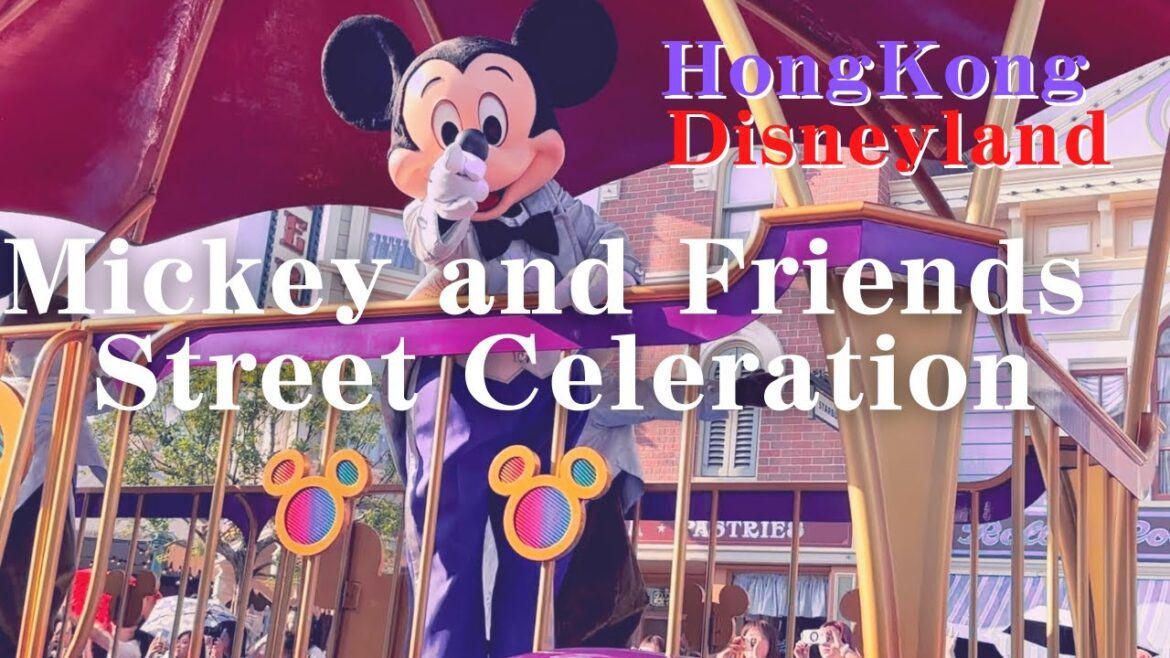 Mickey and Friends Street Celebration An amazing moment!｜Hong Kong Disneyland