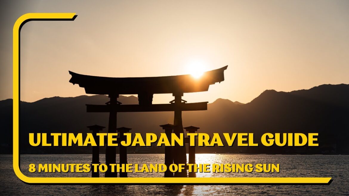Ultimate Japan Travel Guide – 8 Minutes to the Land of the Rising Sun! Ultimate Japan Travel Guide - 8 Minutes to the Land of the Rising Sun!