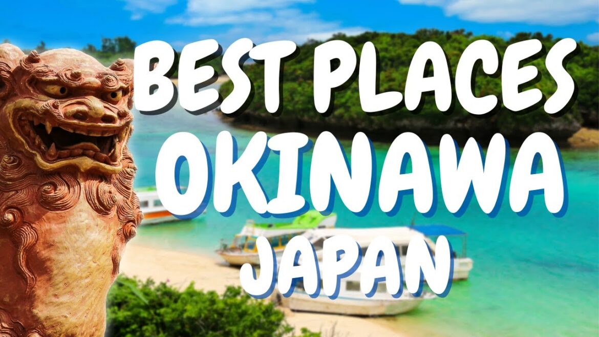 BEST PLACES TO VISIT IN OKINAWA BEST PLACES TO VISIT IN OKINAWA